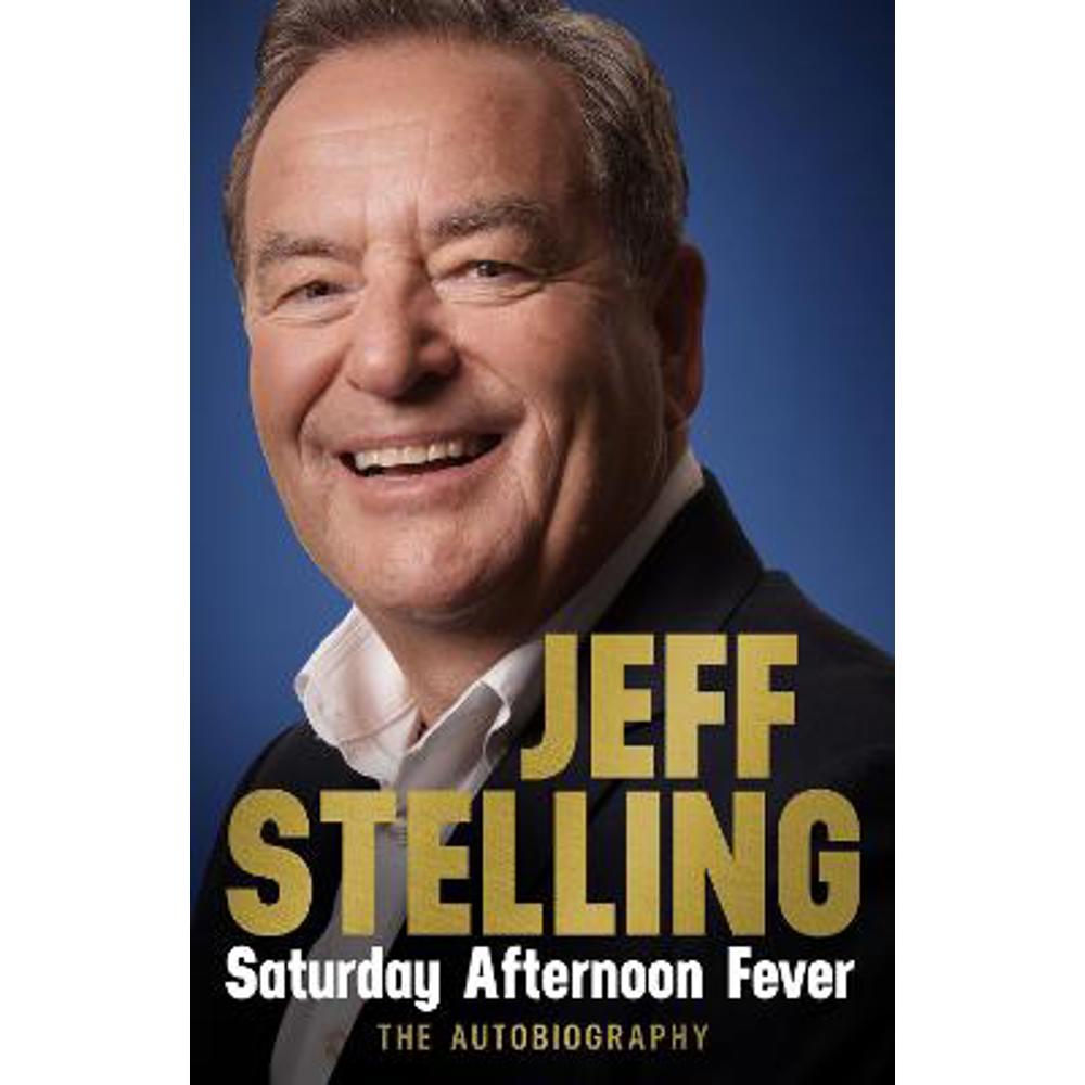 Saturday Afternoon Fever: The Autobiography (Hardback) - Jeff Stelling